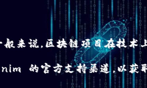 Tokenim 是一个区块链项目，具体能够支持多少个钱包的数量可能取决于该项目的设计和实现。一般来说，区块链项目在技术上通常允许用户创建多个钱包。但是，一些具体的限制可能依赖于平台的政策、技术架构或安全考虑。

如果您想获得 Tokenim 可以支持的具体钱包数量，最好的办法是查阅官方文档或直接联系 Tokenim 的官方支持渠道，以获取最新和准确的信息。