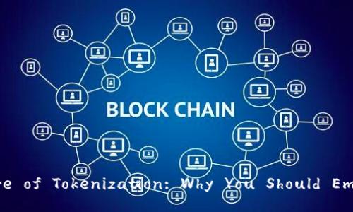 Unlocking the Future of Tokenization: Why You Should Embrace Tokenim Now!